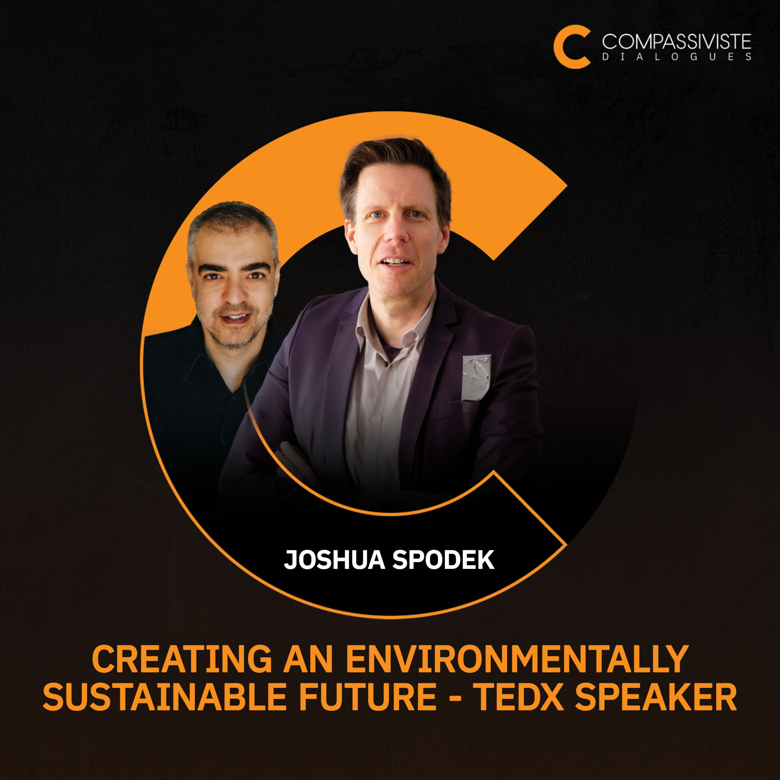 On this photo there are 2 persons Ali Horriyat and Joshua Spodek incorporated into the Compassiviste Logo which is represented by letter C. There is name of the guest of this episode Joshua Spodek written below them and name of the first episode of the Compassiviste Dialogues podcast which is "Creating An Environmentally Sustainable Future - TEDx Speaker"